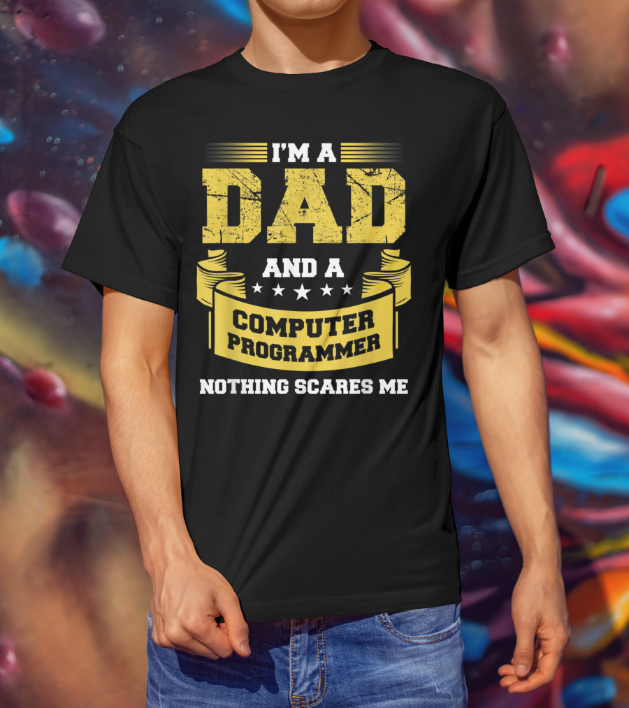 I'm A Dad And A Computer Programmer Nothing Scares Me T-Shirt