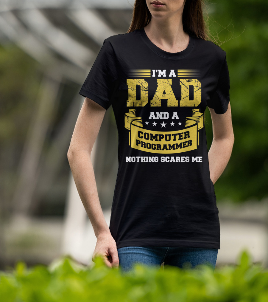 I'm A Dad And A Computer Programmer Nothing Scares Me T-Shirt