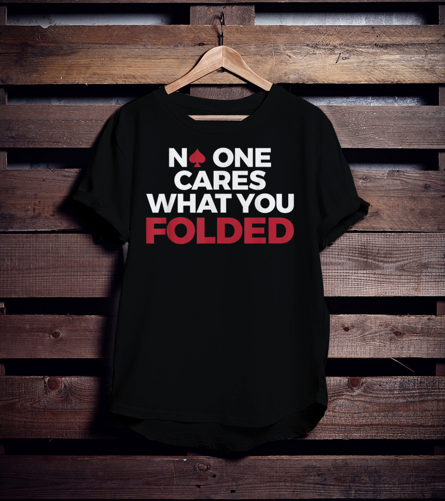 Mens Poker No One Cares What You Folded With Red Spade T-Shirt