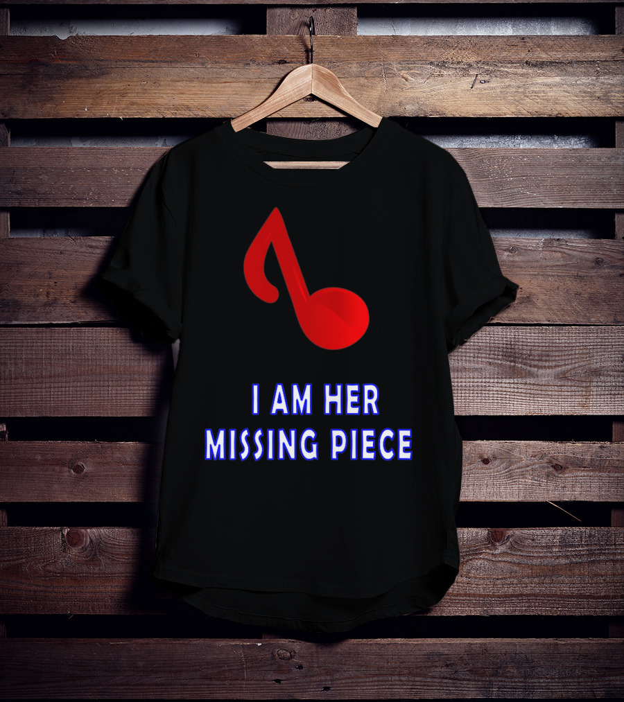 I Am Her Missing Piece Music Note T-Shirt