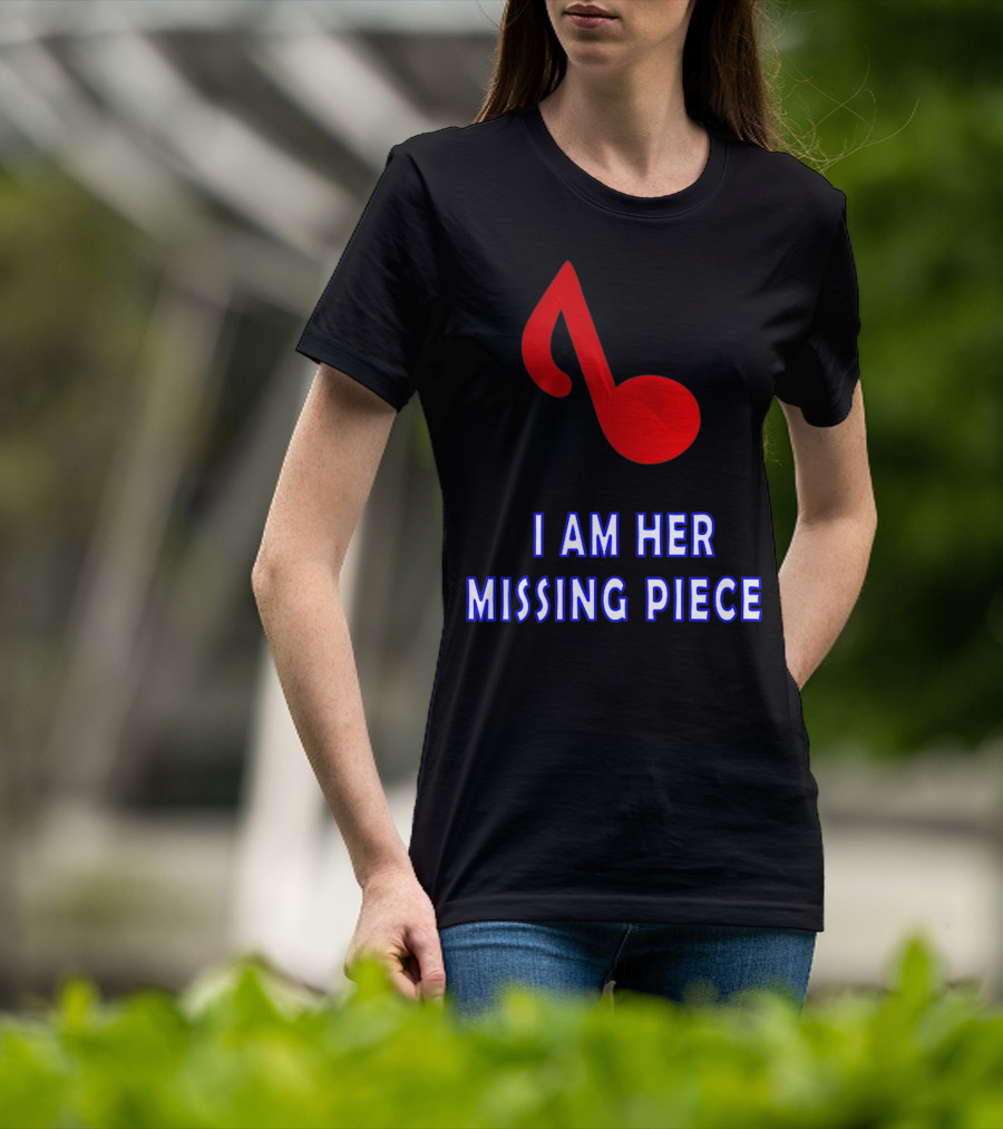 I Am Her Missing Piece Music Note T-Shirt