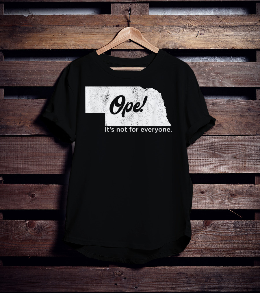 Nebraka Ope It's Not For Everyone T-Shirt