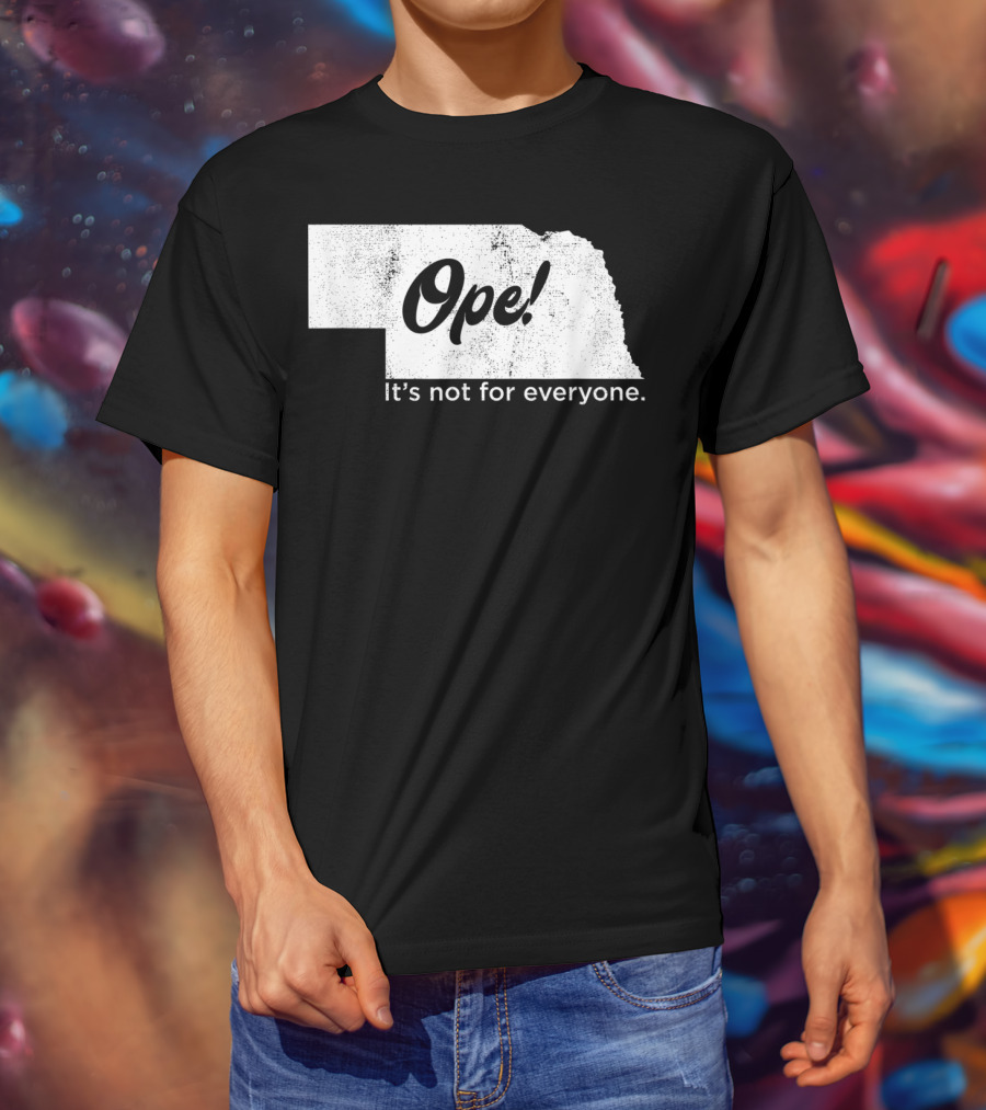 Nebraka Ope It's Not For Everyone T-Shirt