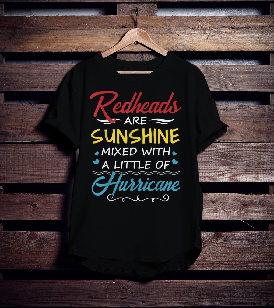 Redheads Are Sunshine Mixed With A Little Of Hurricane T-Shirt