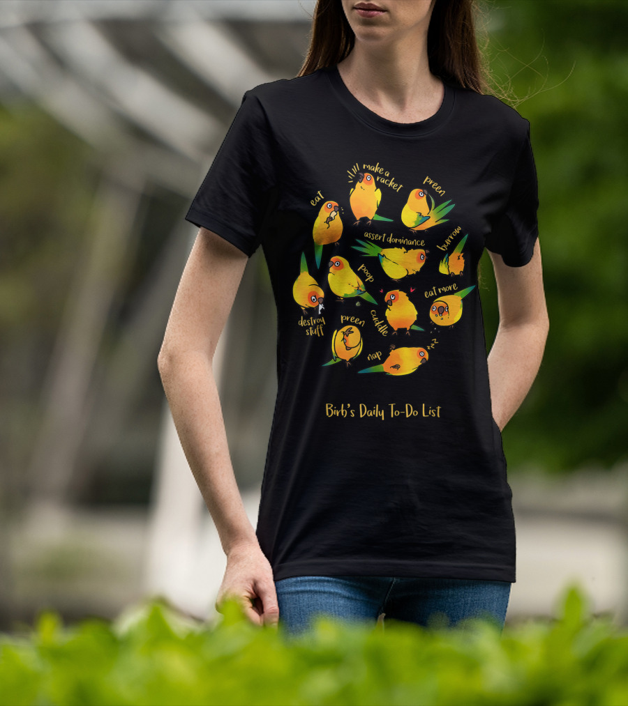 Bird's Daily To-Do List Eat Make A Racket Preen Assert Dominance Poop Cuddle Nap Eat More Burrow Destroy Stuff T-Shirt