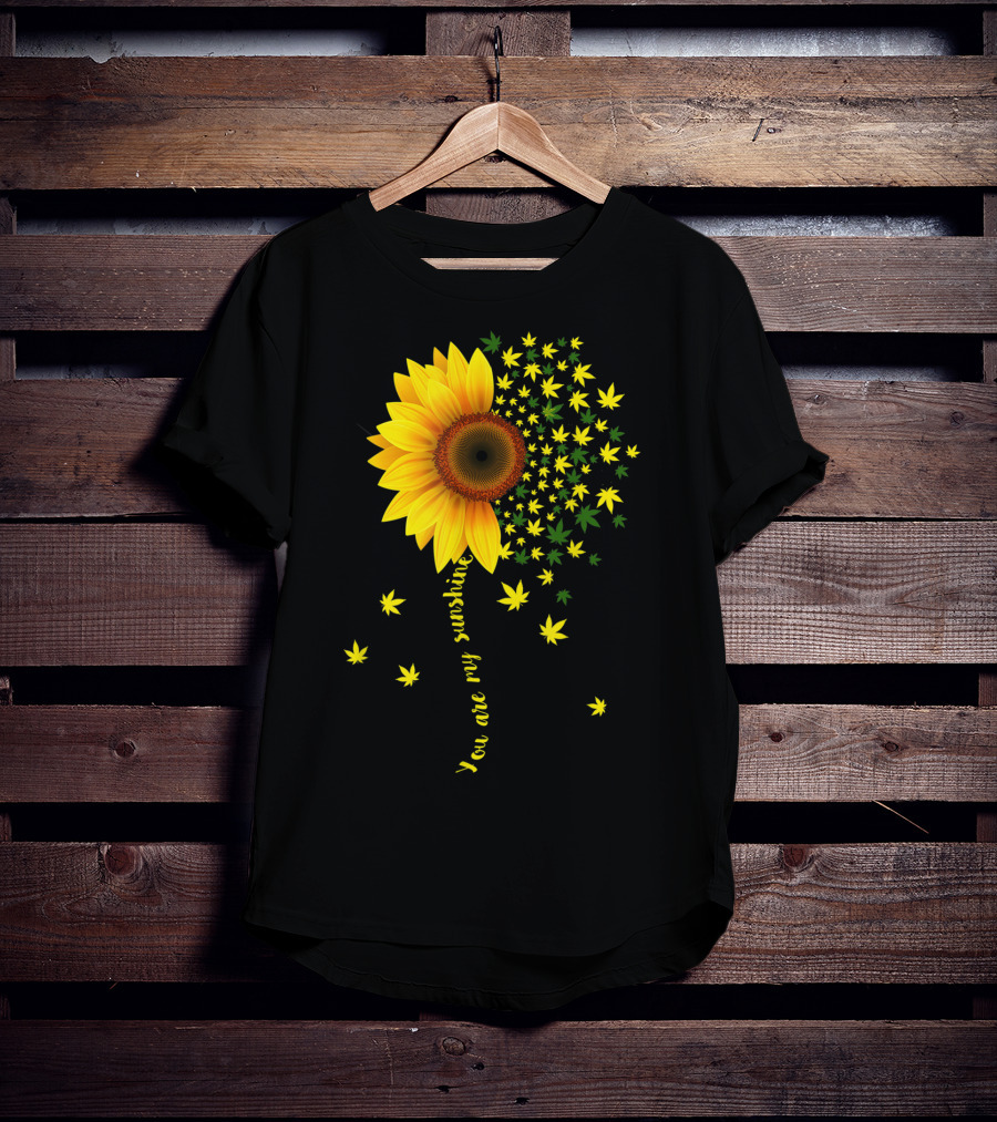 You Are My Sunshine Sunflower Cannabis Weed Leaf Lover Marijuana T-Shirt