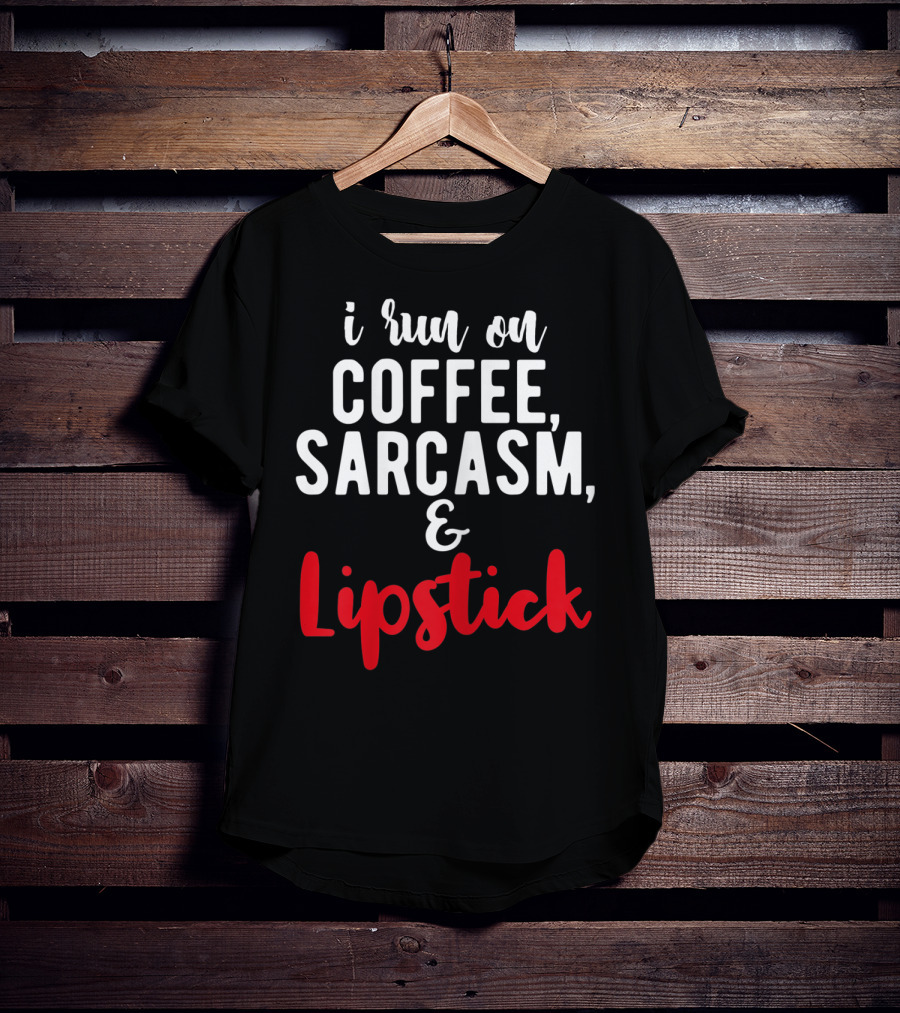 I Run On Coffee Sarcasm Lipstick T-Shirt