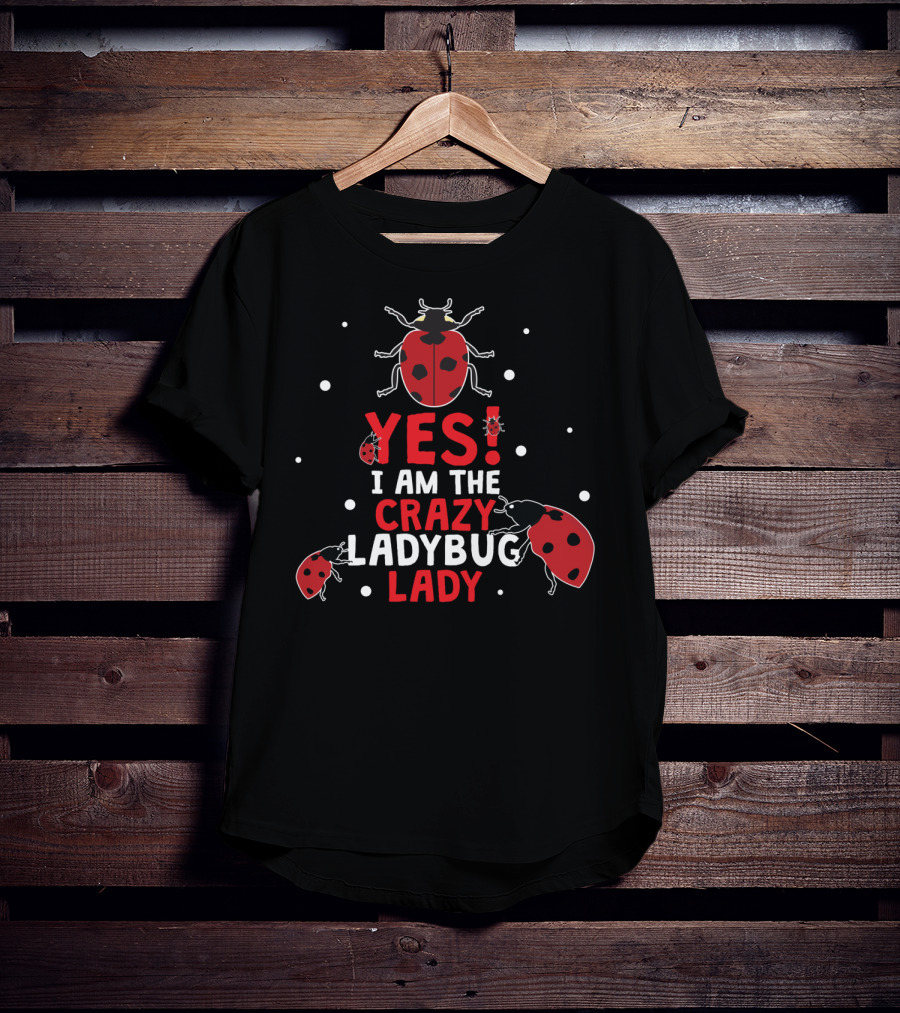 Yes I Am The Crazy Ladybug Lady T-Shirt
