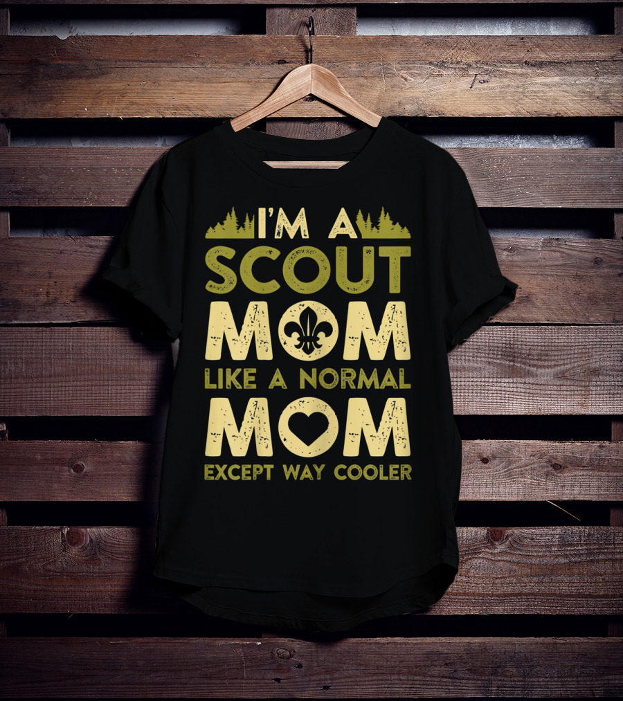 I'm A Scout Mom Like A Normal Mom Except Way Cooler T-Shirt