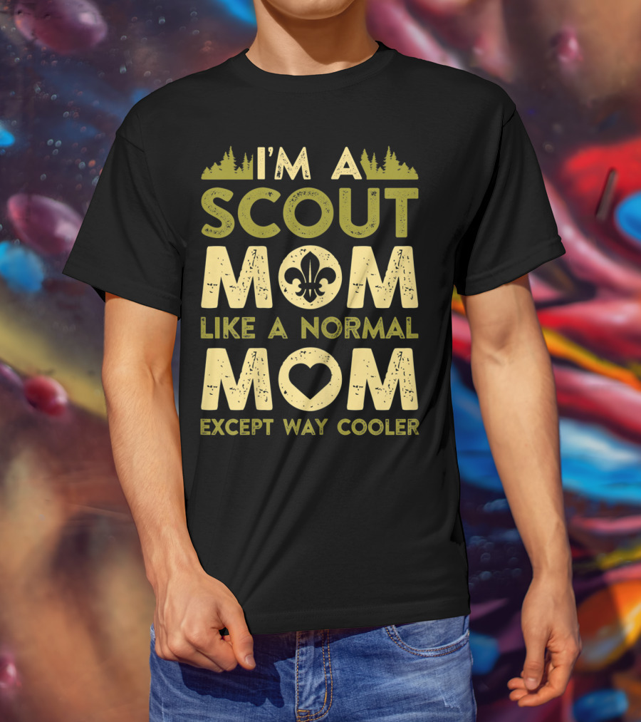 I'm A Scout Mom Like A Normal Mom Except Way Cooler T-Shirt