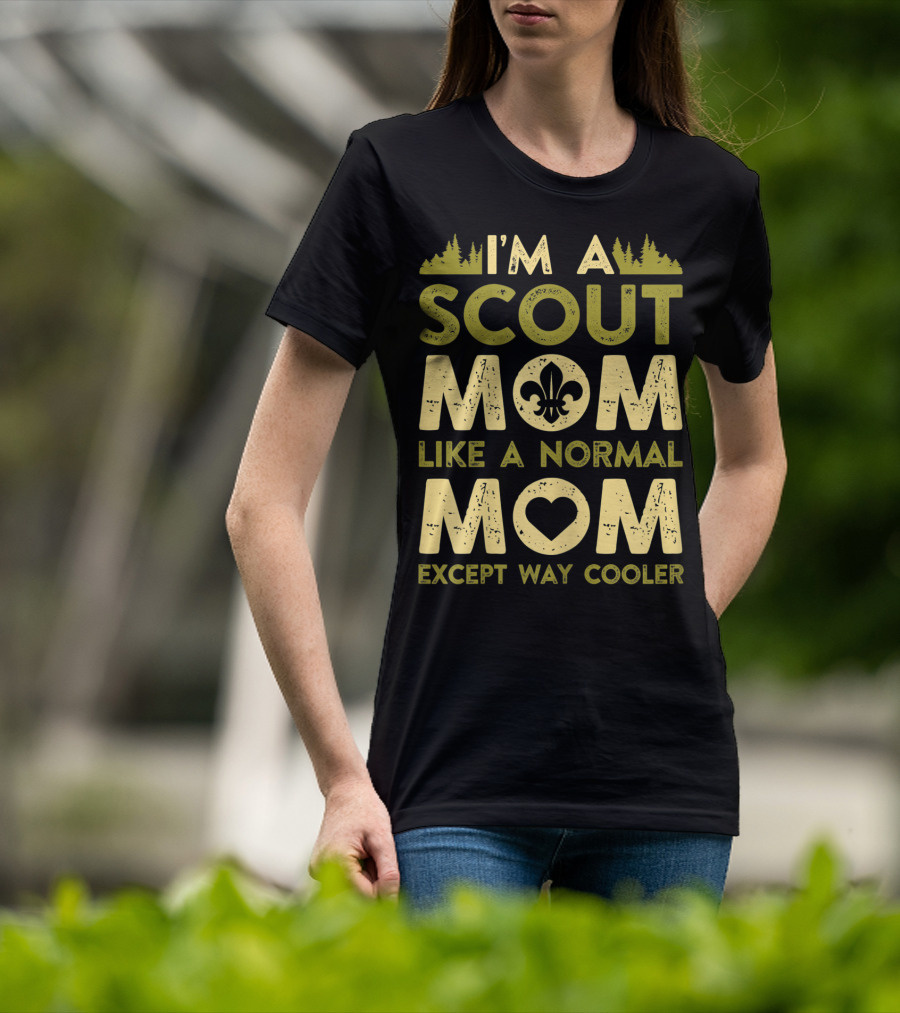 I'm A Scout Mom Like A Normal Mom Except Way Cooler T-Shirt