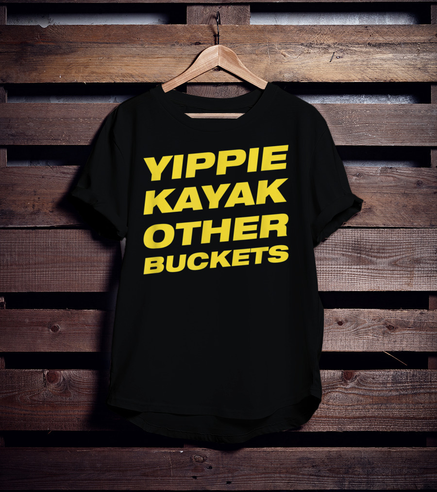 Yippie Kayak Other Buckets Brooklyn Nine-Nine Catchphrase T-Shirt