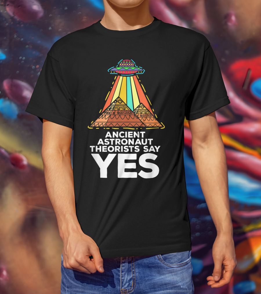 Ancient Astronaut Theorists Say Yes UFO Pyramids T-Shirt