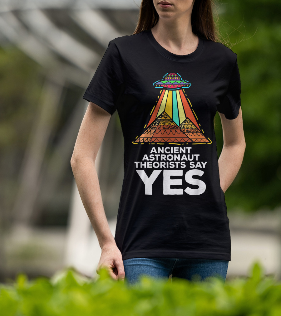 Ancient Astronaut Theorists Say Yes UFO Pyramids T-Shirt