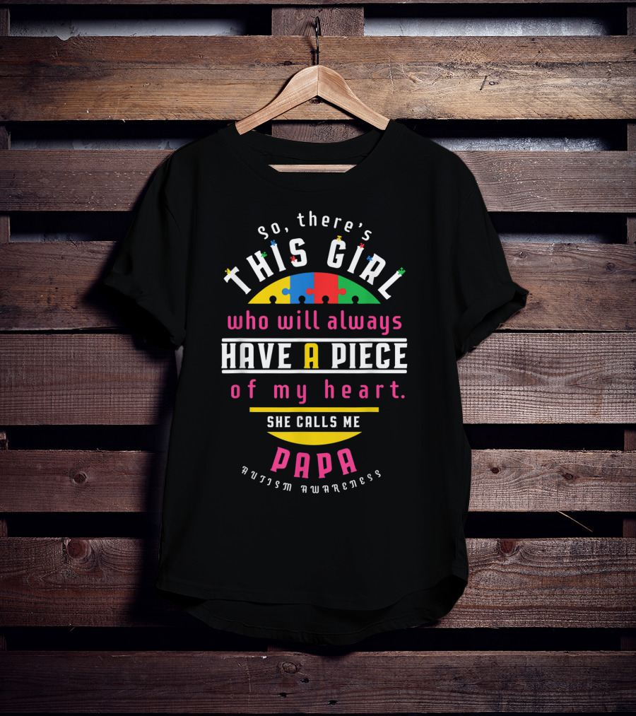 So There's This Girl Who Will Always Have A Piece Of My Heart She Calls Me Papa Autism Awareness T-Shirt
