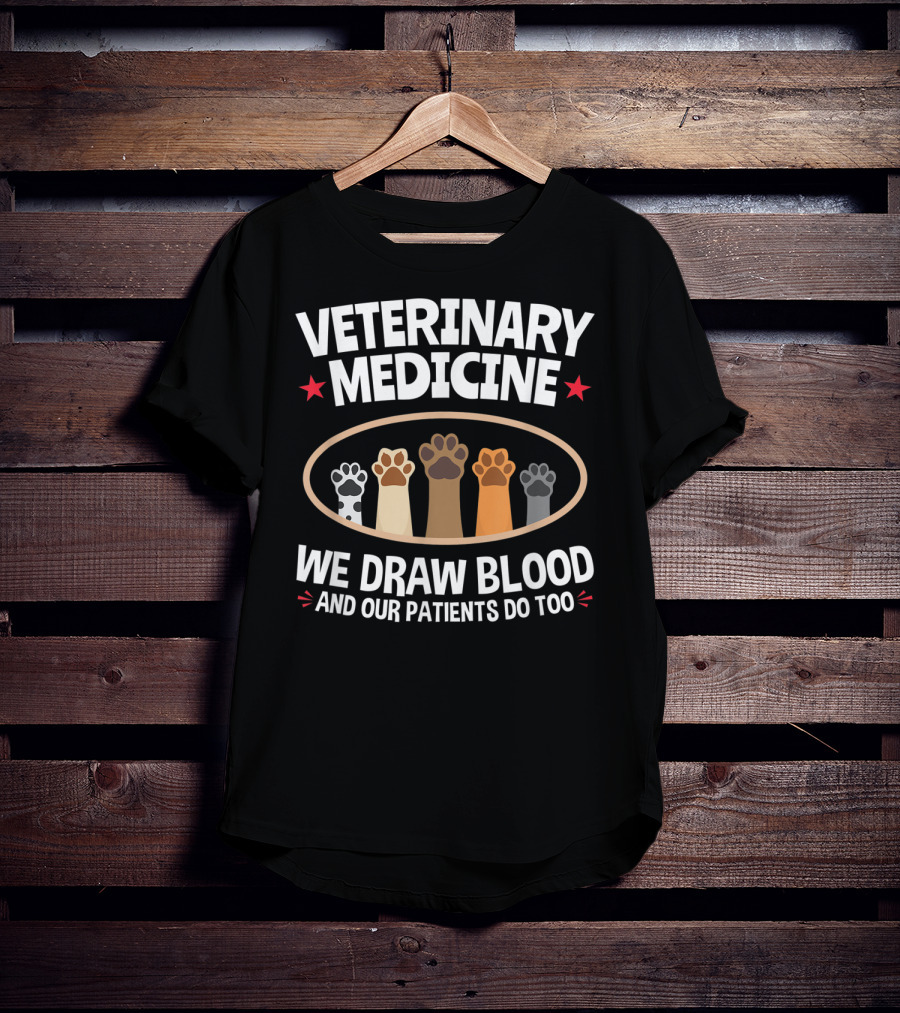 Veterinary Medicine We Draw Blood And Our Patients Do Too Paws T-Shirt