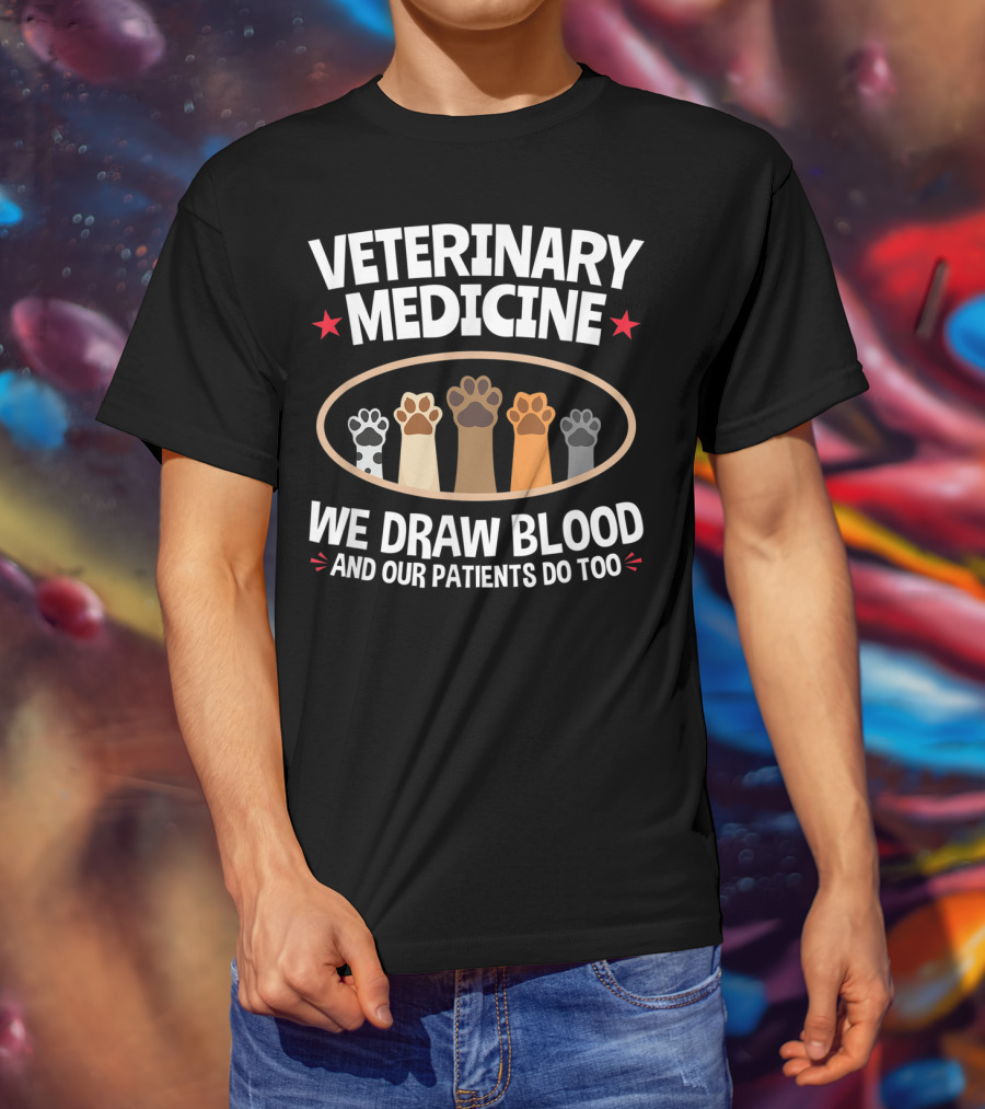 Veterinary Medicine We Draw Blood And Our Patients Do Too Paws T-Shirt