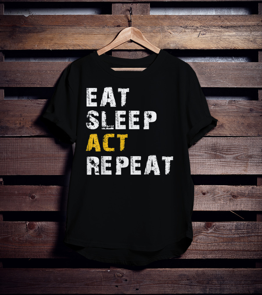 Eat Sleep Act Repeat Actor Actress Acting T-Shirt
