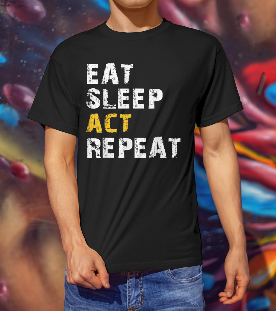 Eat Sleep Act Repeat Actor Actress Acting T-Shirt