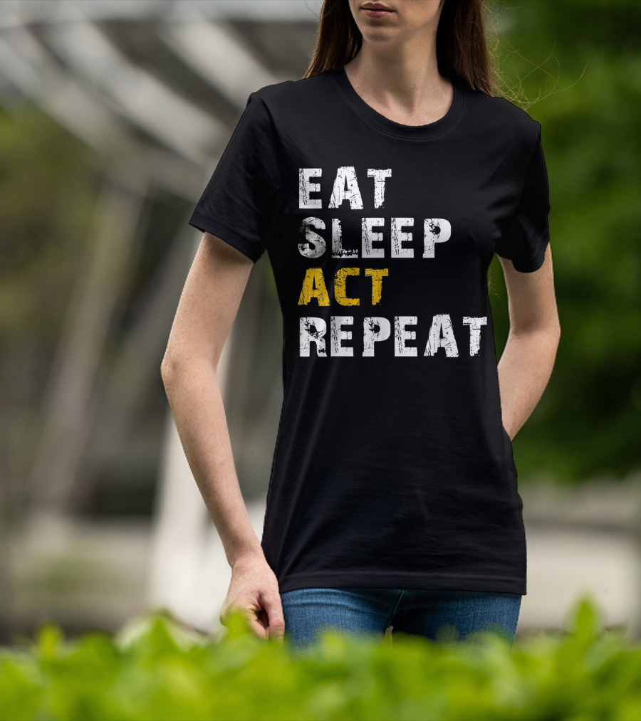 Eat Sleep Act Repeat Actor Actress Acting T-Shirt