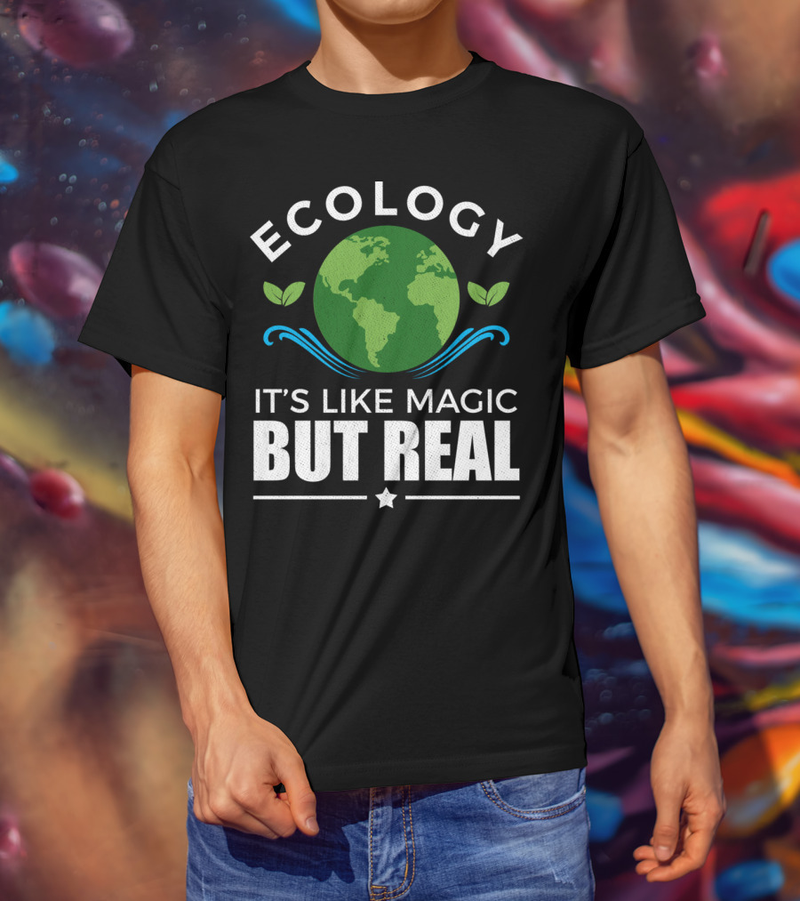 Ecology It's Like Magic But Real T-Shirt