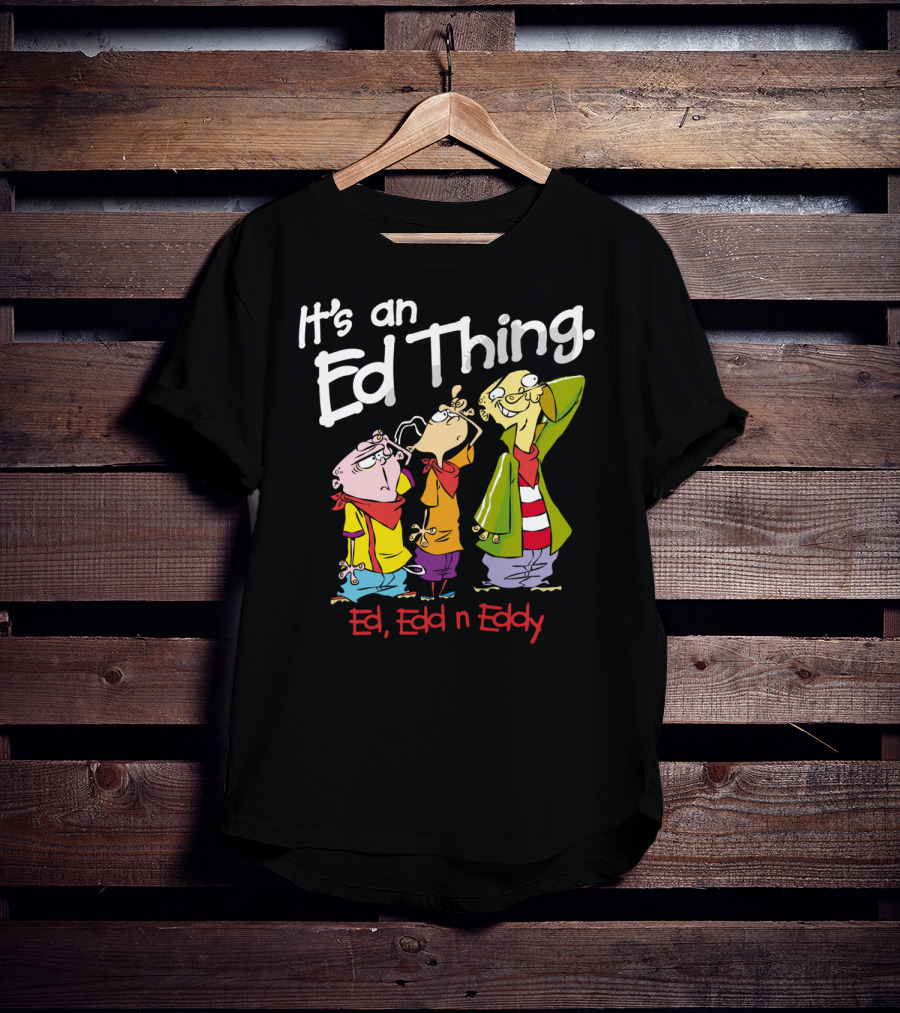 Ed Edd N Eddy It's An Ed Thing Cartoon Characters Standing Together T-Shirt