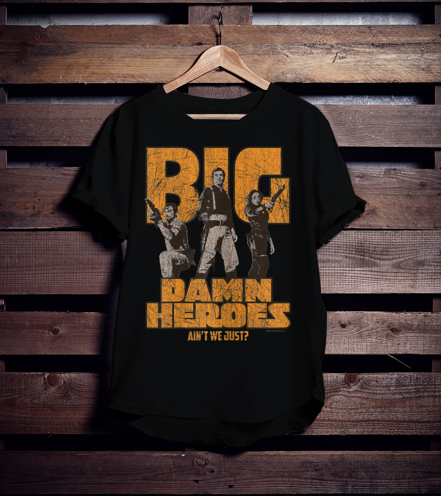 Big Damn Heroes Ain't We Just Firefly T-Shirt