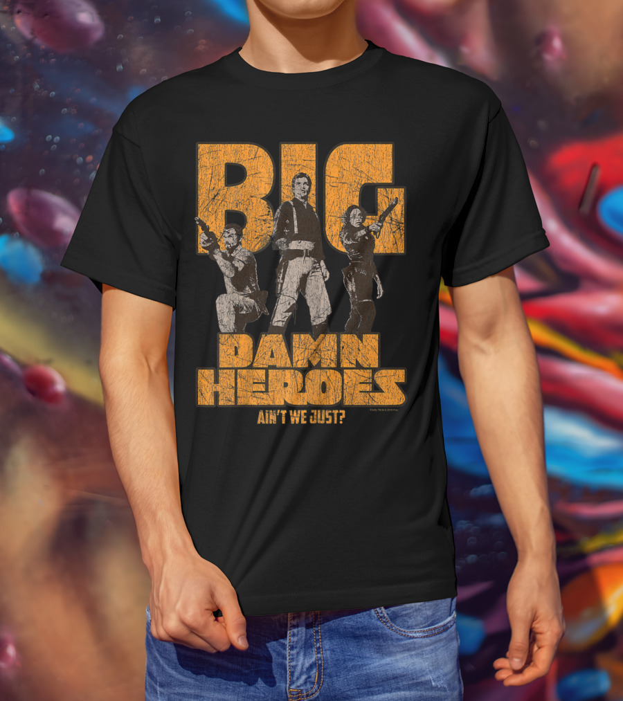 Big Damn Heroes Ain't We Just Firefly T-Shirt