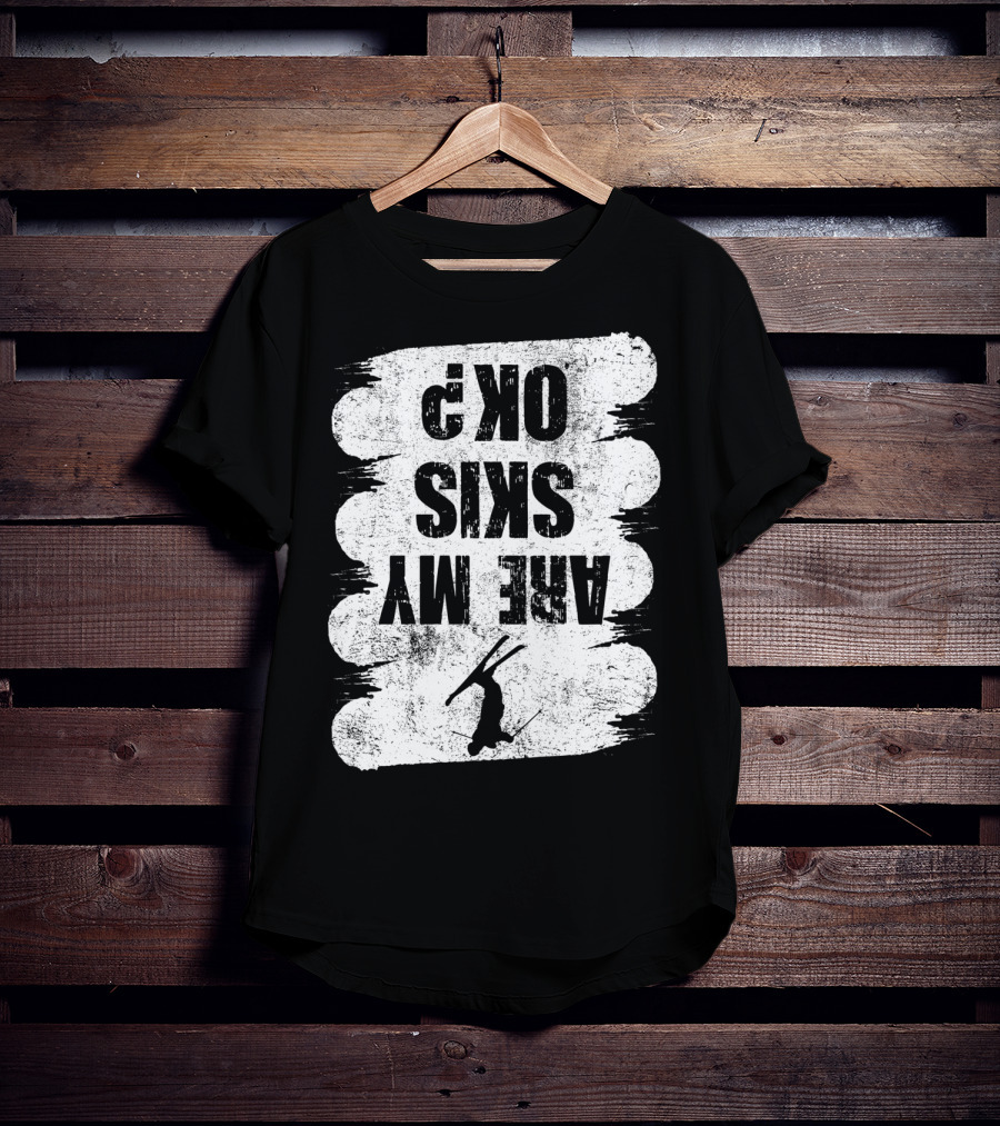 Are My Skis OK Funny Skiing Winter Sports Ski T-Shirt