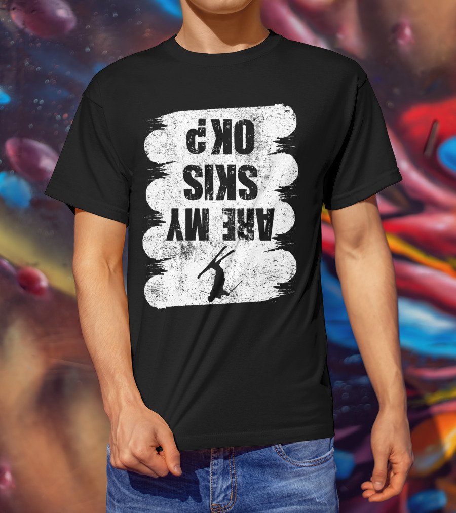 Are My Skis OK Funny Skiing Winter Sports Ski T-Shirt
