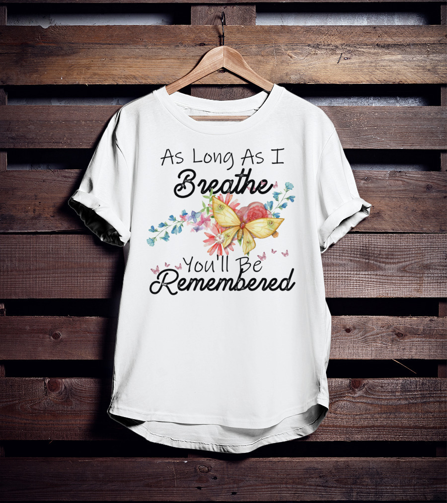 As Long As I Breathe You'll Be Remembered Butterfly Floral T-Shirt