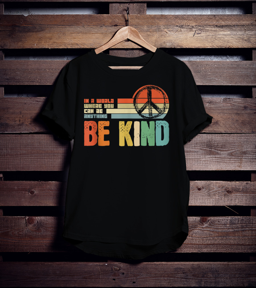 Be Kind In A World Where You Can Be Anything Peace Sign Antibullying Teacher Love T-Shirt