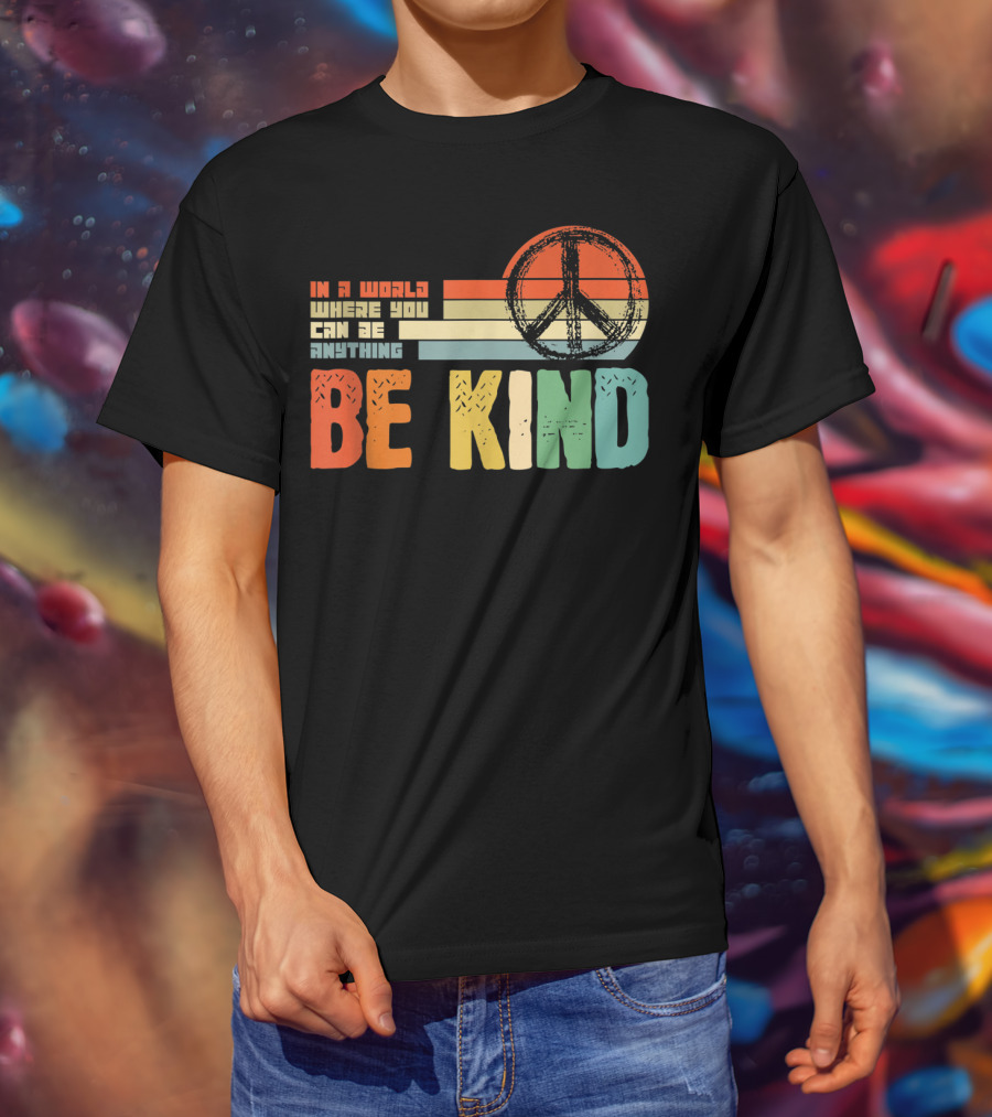 Be Kind In A World Where You Can Be Anything Peace Sign Antibullying Teacher Love T-Shirt