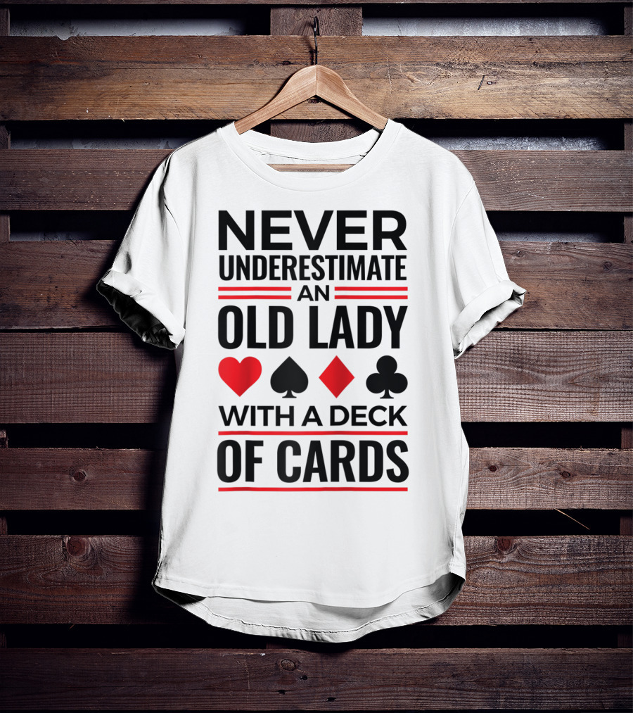 Never Underestimate An Old Lady With A Deck Of Cards T-Shirt