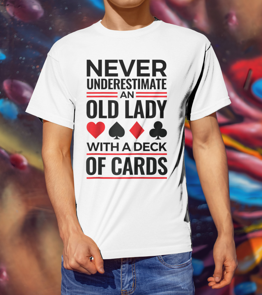 Never Underestimate An Old Lady With A Deck Of Cards T-Shirt
