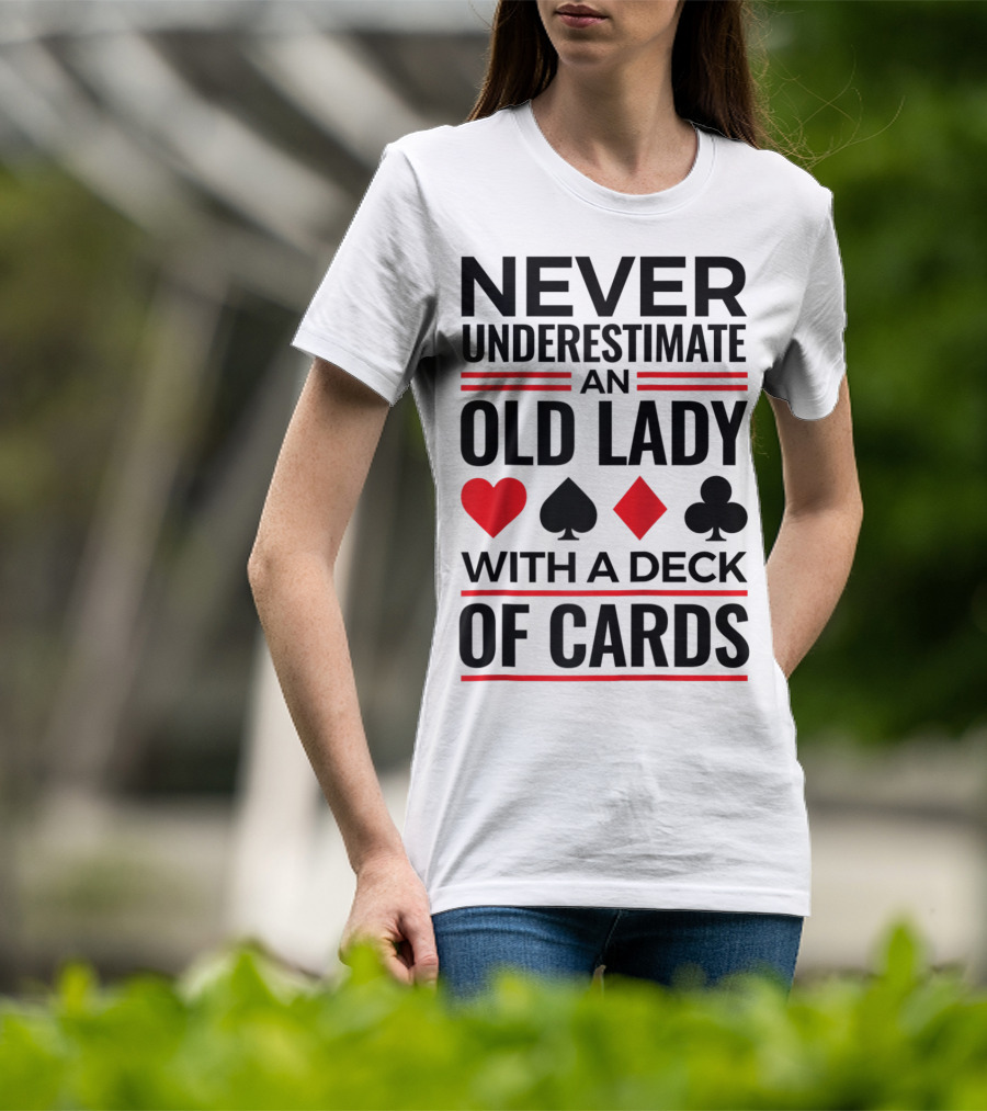 Never Underestimate An Old Lady With A Deck Of Cards T-Shirt