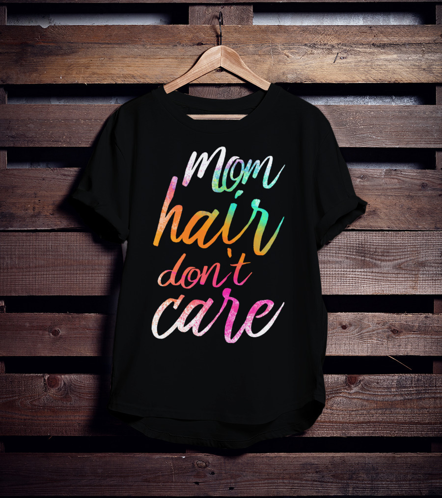 Busy Mom Quotes Mom Hair Don't Care Rainbow Script T-Shirt