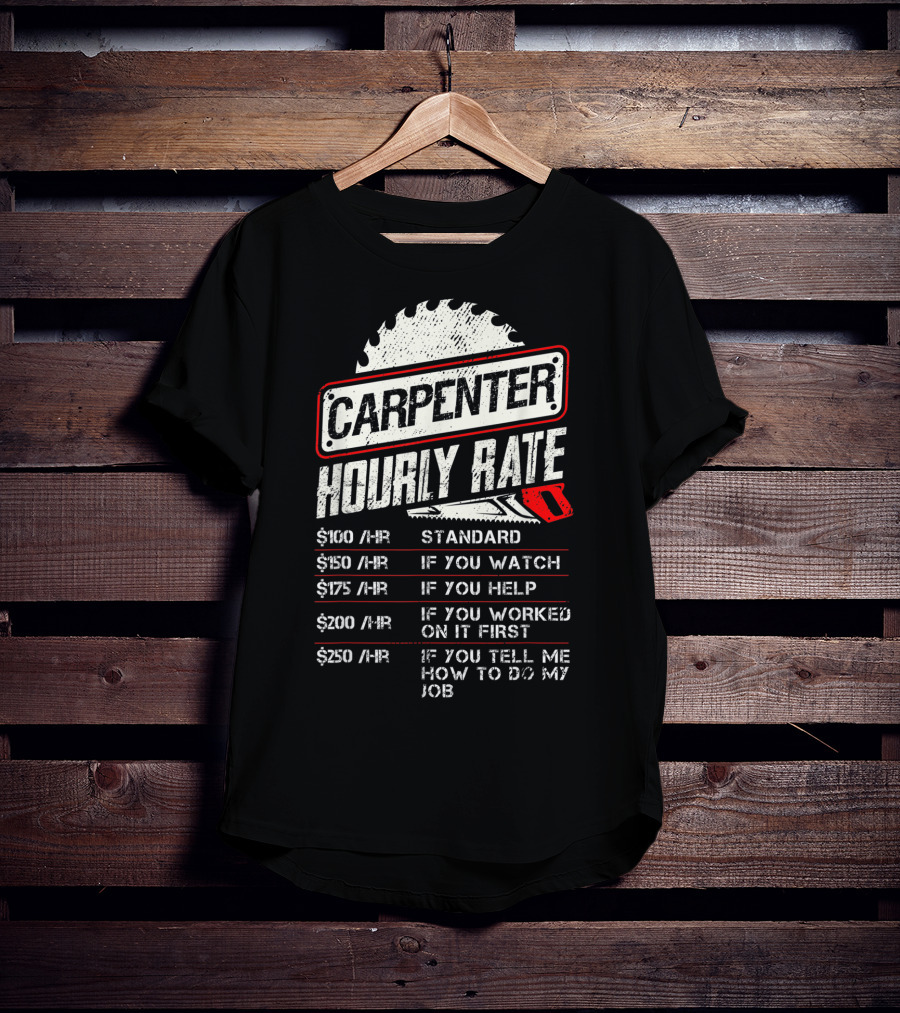 Carpenter Hourly Rate Saw Blade Woodworking Humor Ranking Jobs Pay Rates T-Shirt