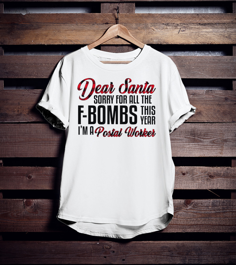 Dear Santa Sorry For All The F-Bombs This Year I'm A Postal Worker T-Shirt