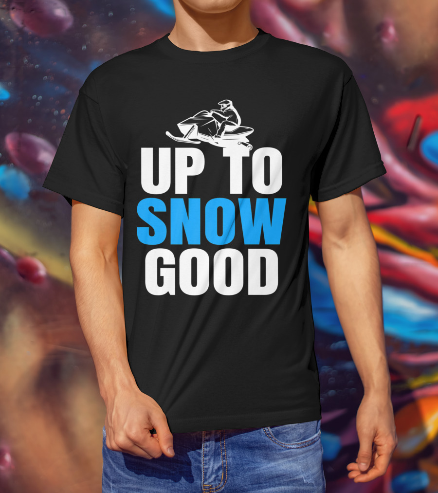Up To Snow Good Cool Snowmobile Rider T-Shirt