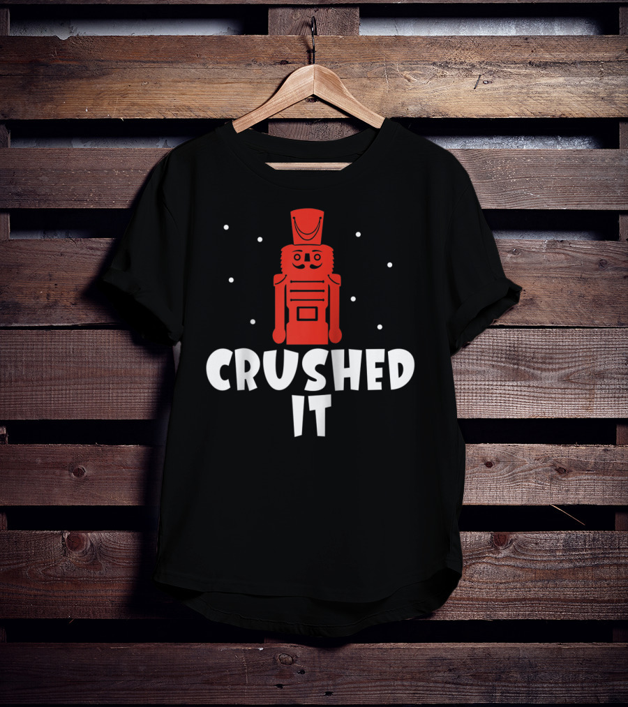 Crushed It Christmas Nutcracker Festive T-Shirt