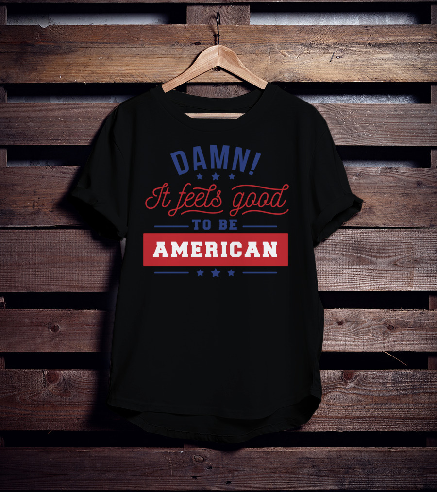 Damn It Feels Good To Be American T-Shirt