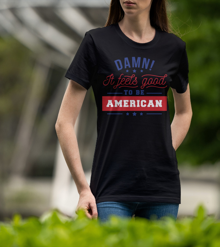Damn It Feels Good To Be American T-Shirt