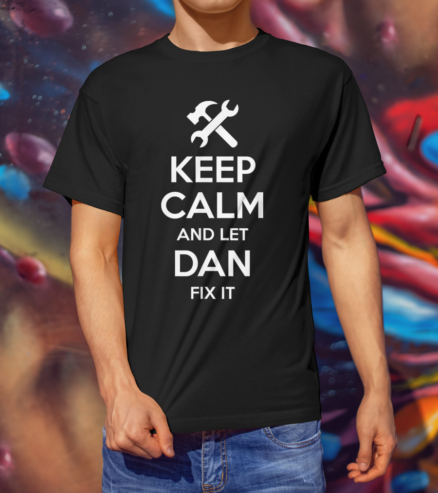 Keep Calm And Let Dan Fix It Personalized Name With Tools T-Shirt