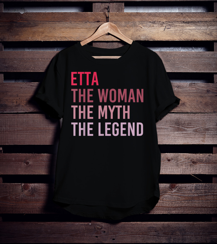 Etta The Woman The Myth The Legend Personalized Name T-Shirt