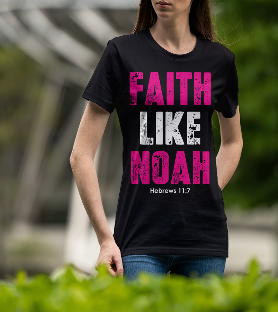 Faith Like Noah Hebrews 11:7 Christian T-Shirt