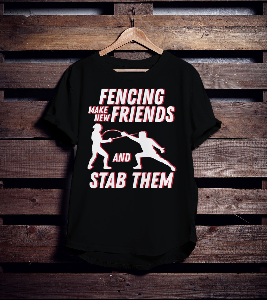 Fencing Make New Friends And Stab Them Sport Outfit Fencer T-Shirt