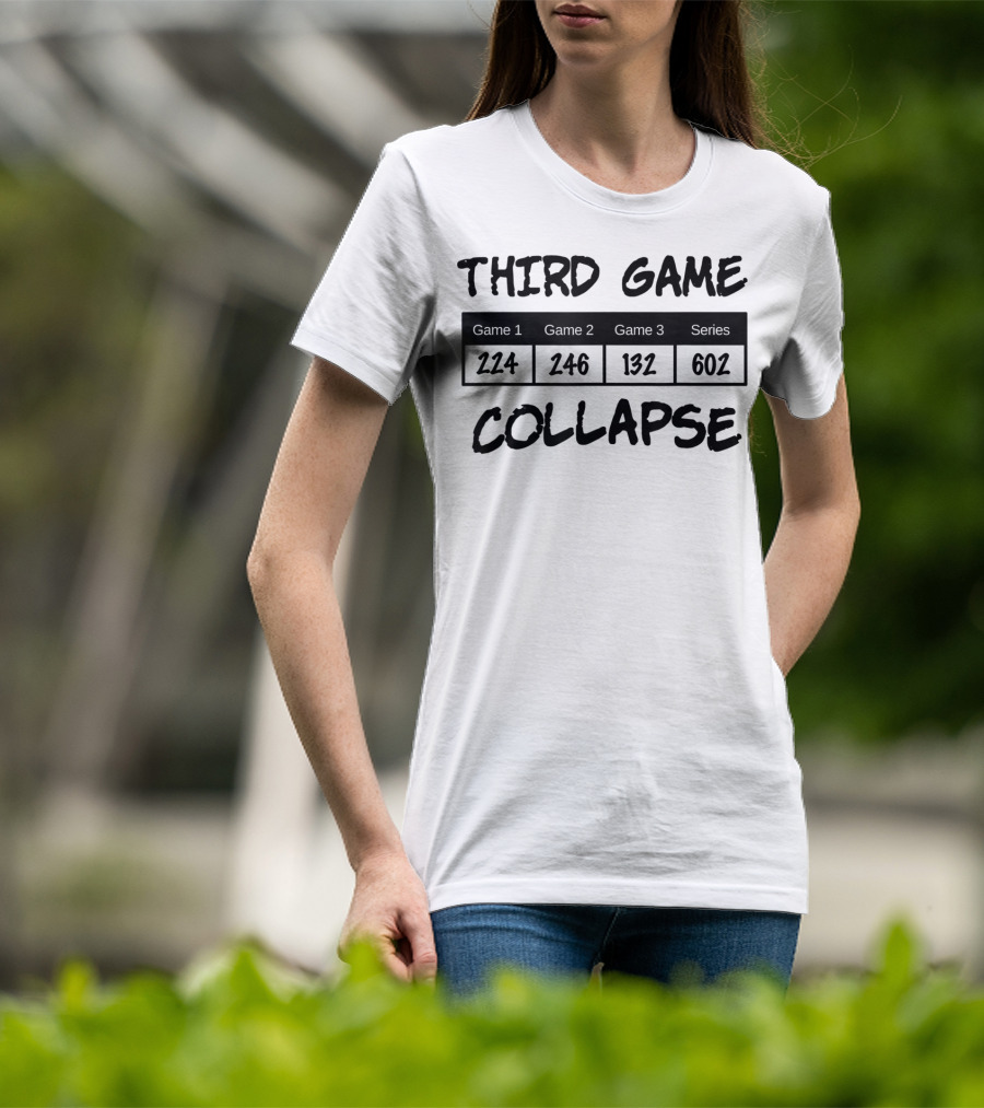 Third Game Collapse Bowling Scores 224 246 132 602 T-Shirt
