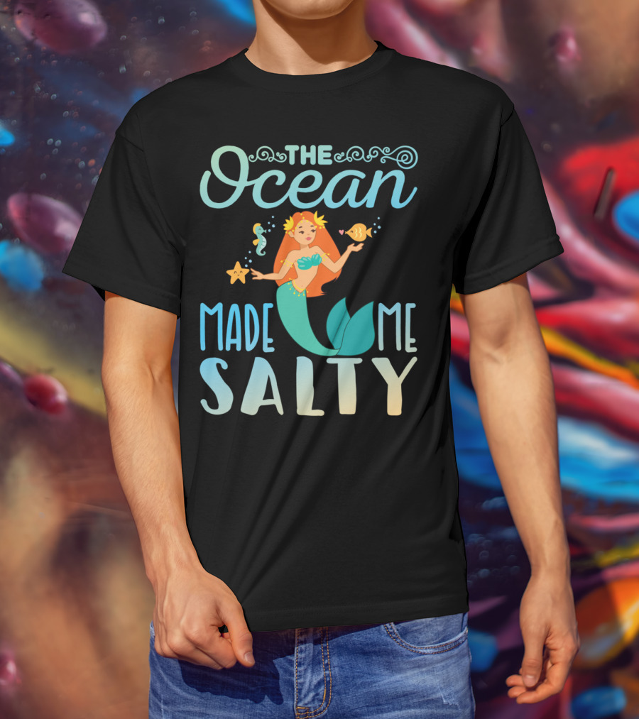 The Ocean Made Me Salty Funny Mermaid Lover T-Shirt