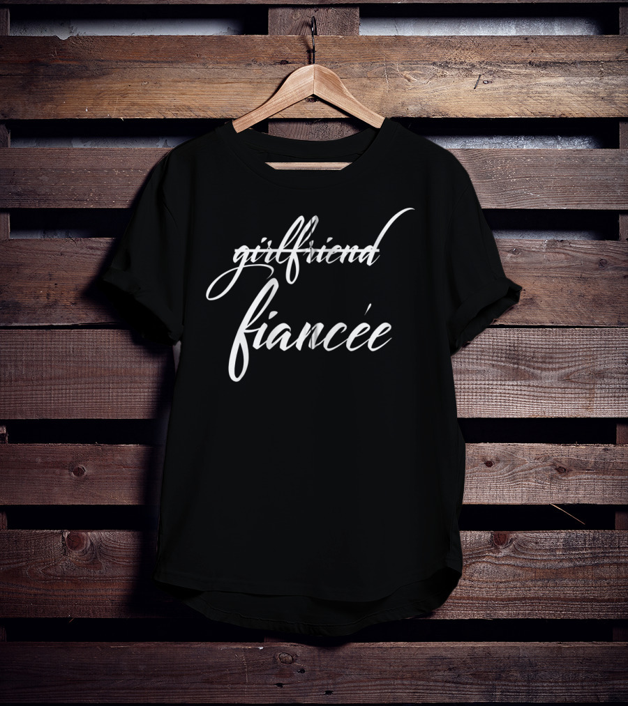 Girlfriend To Fiancée Funny Engagement Fiancee T-Shirt
